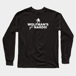 Wolfman's Got Nards!! Long Sleeve T-Shirt